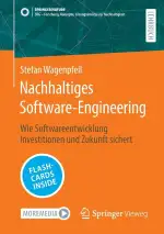 Nachhaltiges Software-Engineering: Wie Softwareentwicklung Investitionen und Zukunft sichert (SDG - Forschung, Konzepte, Lösungsansätze zur Nachhaltigkeit)