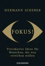 Fokus!: Provokative Ideen für Menschen, die was erreichen wollen