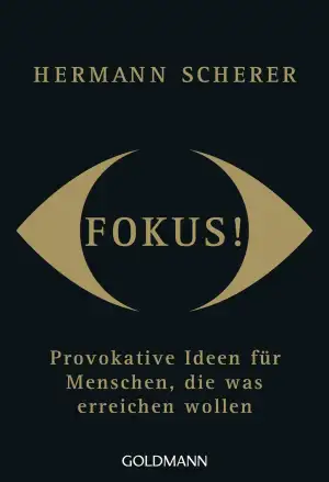 Fokus!: Provokative Ideen für Menschen, die was erreichen wollen